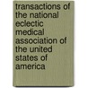 Transactions Of The National Eclectic Medical Association Of The United States Of America by Eclectic Medical Association of the Un