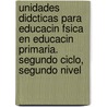 Unidades Didcticas Para Educacin Fsica En Educacin Primaria. Segundo Ciclo, Segundo Nivel by Miguel Mara Varela Pereira