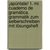 ¡Apúntate! 1. Mi cuaderno de gramática. Grammatik zum Selberschreiben mit Lösungsheft door Onbekend