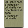 200 Jahre Code d'instruction criminelle - Le Bicentenaire du Code d'instruction criminelle door Onbekend