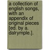A Collection Of English Songs, With An Appendix Of Original Pieces [Ed. By A. Dalrymple.]. door English Songs