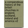 A Compendious History of the British Churches in England, Scotland, Ireland and America V2 door John Brown