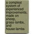A Compleat System Of Experienced Improvements, Made On Sheep, Grass-Lambs, And House-Lambs