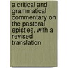 A Critical And Grammatical Commentary On The Pastoral Epistles, With A Revised Translation door Charles John Ellicott