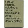 A Life Of Aristotle, Including A Critical Discussion Of Some Questions Of Literary History by Joseph Williams Blakesley