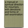 A Manual Of Spiritual Direction For Mourners, With Devotions And Forms Of Self-Examination door Manual