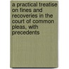 A Practical Treatise On Fines And Recoveries In The Court Of Common Pleas, With Precedents door William Hands
