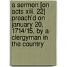 A Sermon [On Acts Xiii. 22] Preach'd On January 20, 1714/15, By A Clergyman In The Country door Sermon
