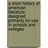 A Short History Of American Literature: Designed Primarily For Use In Schools And Colleges door Walter C. Bronson Walter C.