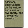 Additional Observations On The Nature And Value Of Civil Liberty, And The War With America by Richard Price