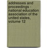 Addresses And Proceedings - National Education Association Of The United States, Volume 12 by Unknown