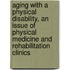 Aging With A Physical Disability, An Issue Of Physical Medicine And Rehabilitation Clinics