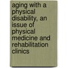 Aging With A Physical Disability, An Issue Of Physical Medicine And Rehabilitation Clinics door Mark P. Jensen