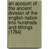 An Account Of The Ancient Division Of The English Nation Into Hundreds And Tithings (1784)