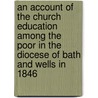 An Account Of The Church Education Among The Poor In The Diocese Of Bath And Wells In 1846 door Joseph Butterworth Bulmer Clarke