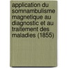 Application Du Somnambulisme Magnetique Au Diagnostic Et Au Traitement Des Maladies (1855) door G. Louis de Sere