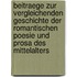 Beitraege Zur Vergleichenden Geschichte Der Romantischen Poesie Und Prosa Des Mittelalters