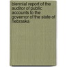 Biennial Report Of The Auditor Of Public Accounts To The Governor Of The State Of Nebraska by Accounts Nebraska Audito