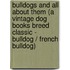 Bulldogs And All About Them (A Vintage Dog Books Breed Classic - Bulldog / French Bulldog)