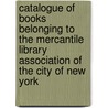 Catalogue Of Books Belonging To The Mercantile Library Association Of The City Of New York door Library Association of the City of New