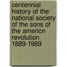 Centennial History of the National Society of the Sons of the Americn Revolution 1889-1989 door Sons of the American Revolution