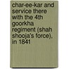 Char-Ee-Kar And Service There With The 4th Goorkha Regiment (Shah Shooja's Force), In 1841 by John Colpoys Haughton