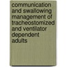 Communication and Swallowing Management of Tracheostomized and Ventilator Dependent Adults by Marta S. Kazandjian