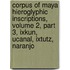 Corpus of Maya Hieroglyphic Inscriptions, Volume 2, Part 3, Ixkun, Ucanal, Ixtutz, Naranjo