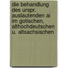 Die Behandlung Des Urspr. Auslautenden Ai Im Gotischen, Althochdeutschen U. Altsachsischen door Hermann Collitz