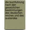 Die Buchfuhrung Nach Den Gesetzlichen Bestimmungen Des Deutschen Reiches Und Des Auslandes by Rudolf Beigel