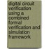 Digital Circuit Verification Using A Combined Formal Verification And Simulation Framework