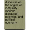 Discourse on the Origins of Inequality (Second Discourse), Polemics, and Political Economy door Roger D. Masters