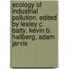 Ecology of Industrial Pollution. Edited by Lesley C. Batty, Kevin B. Hallberg, Adam Jarvis by Lesley C. Batty