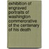 Exhibition Of Engraved Portraits Of Washington Commerorative Of The Centenary Of His Death