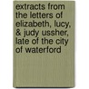 Extracts From The Letters Of Elizabeth, Lucy, & Judy Ussher, Late Of The City Of Waterford door Elizabeth Ussher