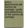 Guia y gastronomia del Camino de Santiago / Guide and Gastronomy of the Camino de Santiago door Maria Zarzalejos