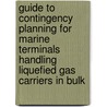 Guide To Contingency Planning For Marine Terminals Handling Liquefied Gas Carriers In Bulk by Unknown