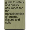 Guide to Safety and Quality Assurance for the Transplantation of Organs, Tissues and Cells door Onbekend