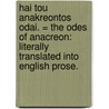 Hai Tou Anakreontos Odai. = The Odes Of Anacreon: Literally Translated Into English Prose. door Onbekend