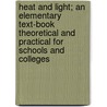 Heat And Light; An Elementary Text-Book Theoretical And Practical For Schools And Colleges door Sir Richard Glazebrook