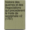 Histoire Des Guerres Et Des Negociations Qui Precederent Le Traite De Westphalie V2 (1751) door Guillaume-Hyacinthe Bougeant
