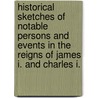 Historical Sketches Of Notable Persons And Events In The Reigns Of James I. And Charles I. door Thomas Carlyle
