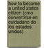 How to Become a United States Citizen (Cmo Convertirse En Cuidadano de Los Estados Unidos)