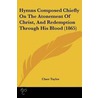 Hymns Composed Chiefly On The Atonement Of Christ, And Redemption Through His Blood (1865) door Clare Taylor