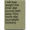 I Will Lose Weight This Time! Diet Journal [With Away from Home Diet JournalWith Stickers] door Alex Lluch