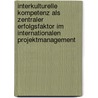 Interkulturelle Kompetenz als zentraler Erfolgsfaktor im internationalen Projektmanagement door Sascha Giesche