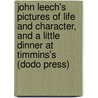 John Leech's Pictures Of Life And Character, And A Little Dinner At Timmins's (Dodo Press) door William Makepeace Thackeray