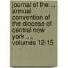Journal Of The ... Annual Convention Of The Diocese Of Central New York ..., Volumes 12-15 door Episcopal Church