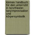 Kleines Handbuch für den Unterricht in Tanztheater, Tanzimprovisation und Körpersymbolik