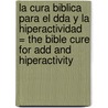 La Cura Biblica Para El Dda Y La Hiperactividad = The Bible Cure For Add And Hiperactivity door Md Don Colbert